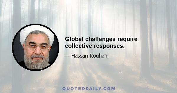 Global challenges require collective responses.