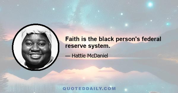 Faith is the black person's federal reserve system.