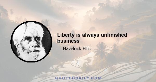 Liberty is always unfinished business