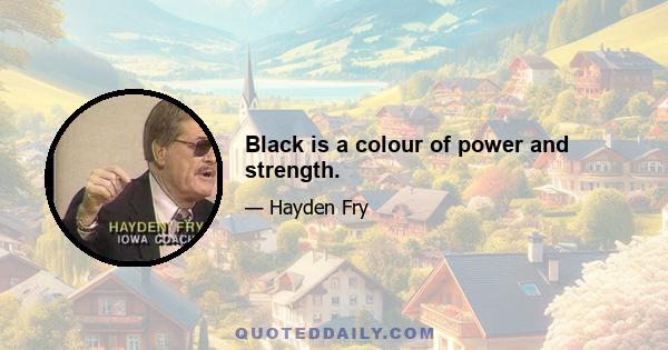 Black is a colour of power and strength.