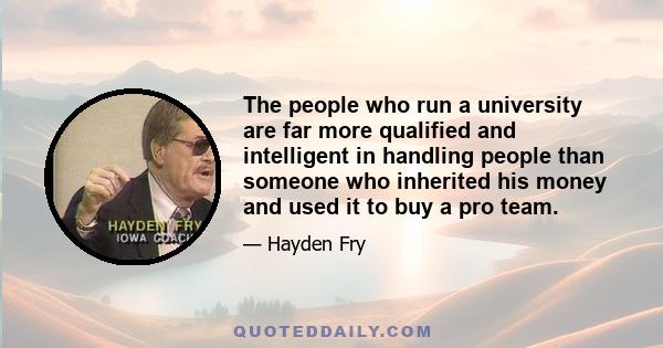 The people who run a university are far more qualified and intelligent in handling people than someone who inherited his money and used it to buy a pro team.