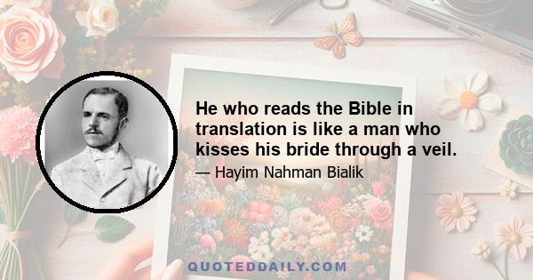 He who reads the Bible in translation is like a man who kisses his bride through a veil.