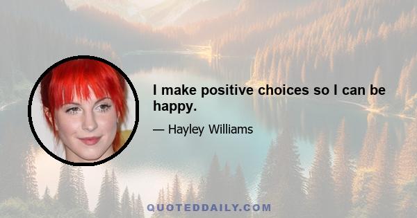 I make positive choices so I can be happy.