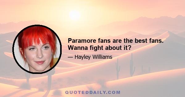 Paramore fans are the best fans. Wanna fight about it?