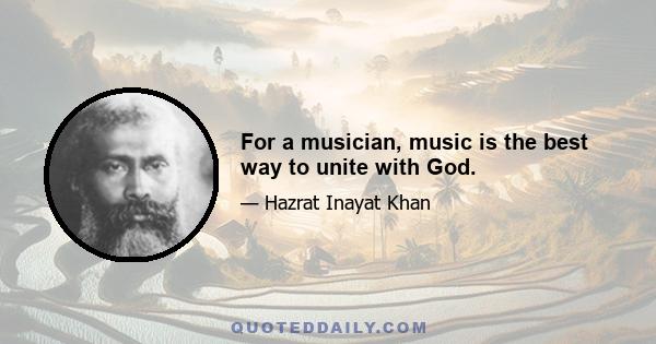 For a musician, music is the best way to unite with God.