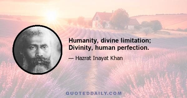 Humanity, divine limitation; Divinity, human perfection.