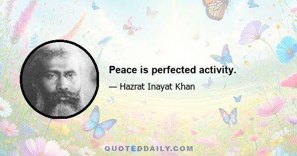 Peace is perfected activity.