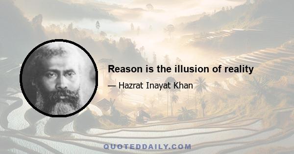 Reason is the illusion of reality