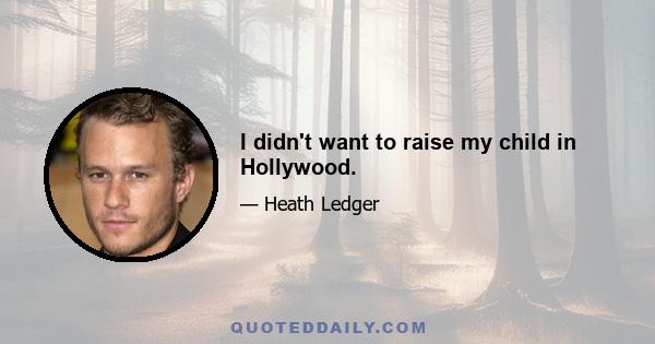 I didn't want to raise my child in Hollywood.