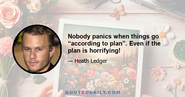 Nobody panics when things go “according to plan”. Even if the plan is horrifying!