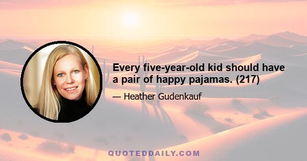 Every five-year-old kid should have a pair of happy pajamas. (217)