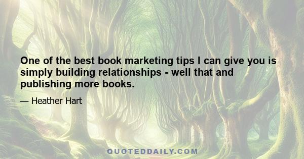 One of the best book marketing tips I can give you is simply building relationships - well that and publishing more books.