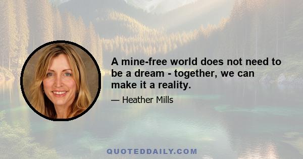 A mine-free world does not need to be a dream - together, we can make it a reality.