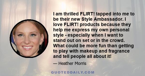 I am thrilled FLIRT! tapped into me to be their new Style Ambassador. I love FLIRT! products because they help me express my own personal style - especially when I want to stand out on set or in the crowd. What could be 