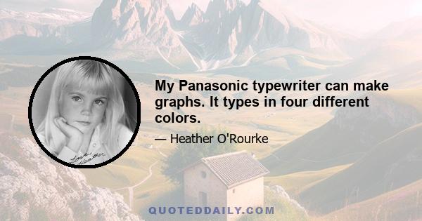 My Panasonic typewriter can make graphs. It types in four different colors.