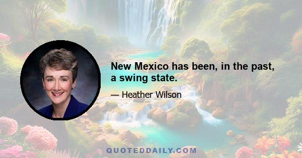 New Mexico has been, in the past, a swing state.