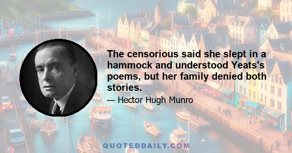 The censorious said she slept in a hammock and understood Yeats's poems, but her family denied both stories.