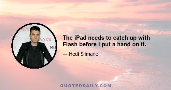 The iPad needs to catch up with Flash before I put a hand on it.