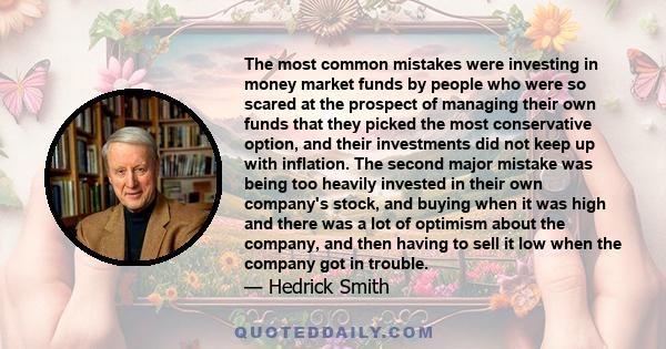 The most common mistakes were investing in money market funds by people who were so scared at the prospect of managing their own funds that they picked the most conservative option, and their investments did not keep up 