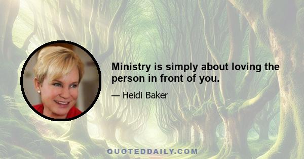 Ministry is simply about loving the person in front of you.