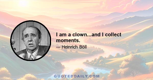 I am a clown...and I collect moments.