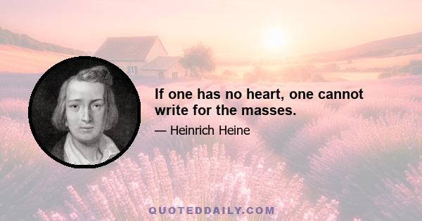 If one has no heart, one cannot write for the masses.