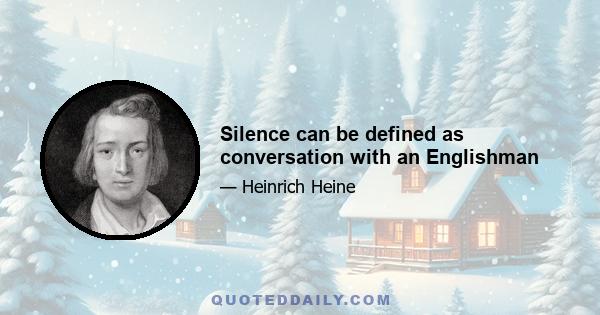 Silence can be defined as conversation with an Englishman