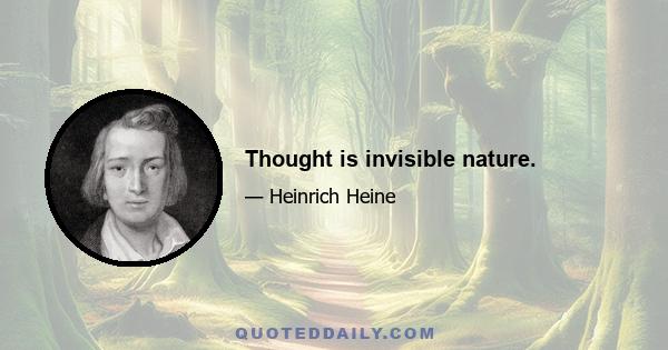 Thought is invisible nature.