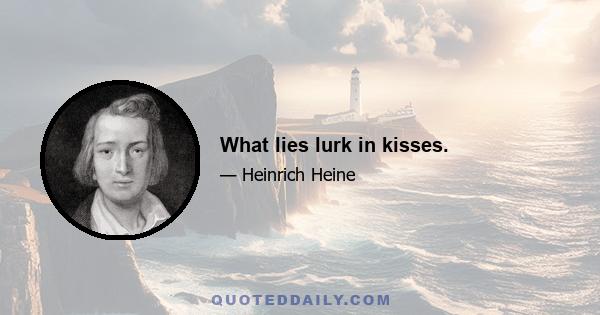 What lies lurk in kisses.