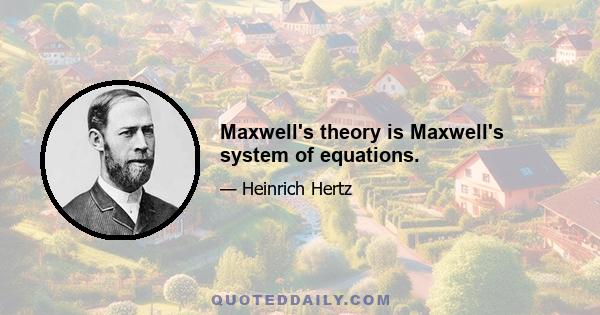 Maxwell's theory is Maxwell's system of equations.