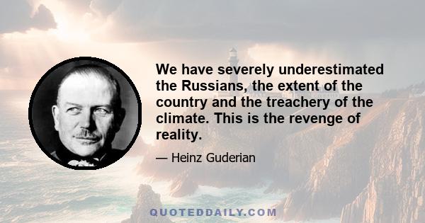 We have severely underestimated the Russians, the extent of the country and the treachery of the climate. This is the revenge of reality.