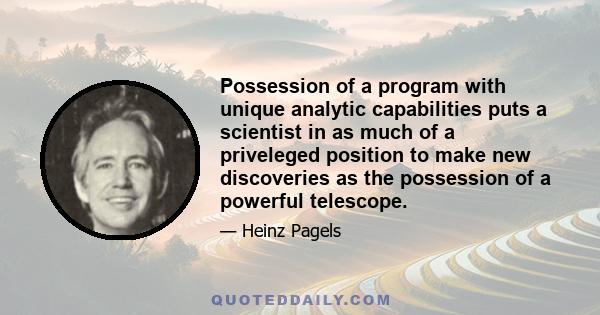 Possession of a program with unique analytic capabilities puts a scientist in as much of a priveleged position to make new discoveries as the possession of a powerful telescope.