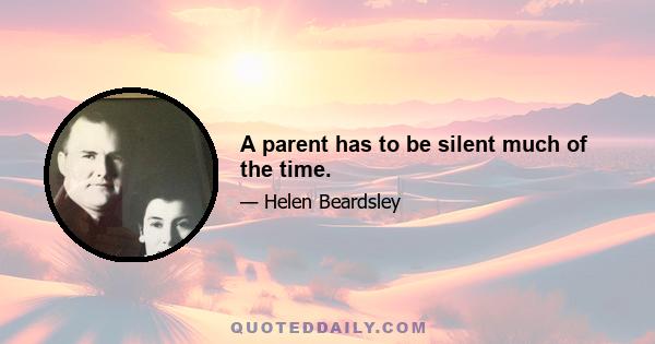 A parent has to be silent much of the time.