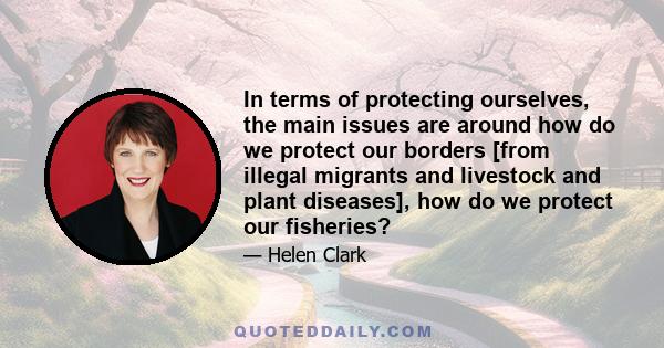 In terms of protecting ourselves, the main issues are around how do we protect our borders [from illegal migrants and livestock and plant diseases], how do we protect our fisheries?