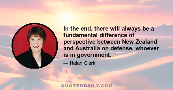 In the end, there will always be a fundamental difference of perspective between New Zealand and Australia on defense, whoever is in government.