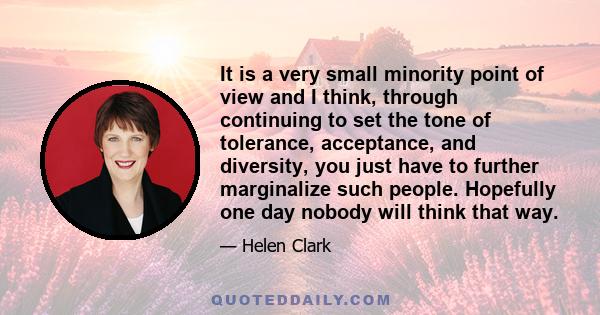 It is a very small minority point of view and I think, through continuing to set the tone of tolerance, acceptance, and diversity, you just have to further marginalize such people. Hopefully one day nobody will think