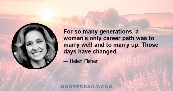 For so many generations, a woman's only career path was to marry well and to marry up. Those days have changed.