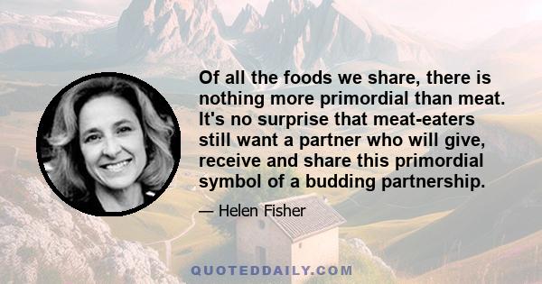 Of all the foods we share, there is nothing more primordial than meat. It's no surprise that meat-eaters still want a partner who will give, receive and share this primordial symbol of a budding partnership.