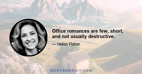 Office romances are few, short, and not usually destructive.