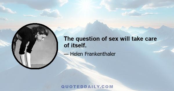 The question of sex will take care of itself.