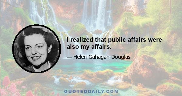 I realized that public affairs were also my affairs.