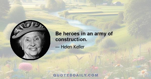 Be heroes in an army of construction.