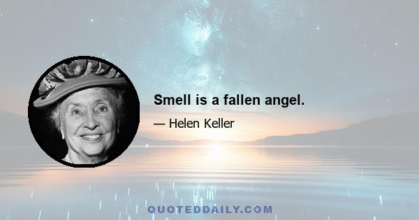 Smell is a fallen angel.