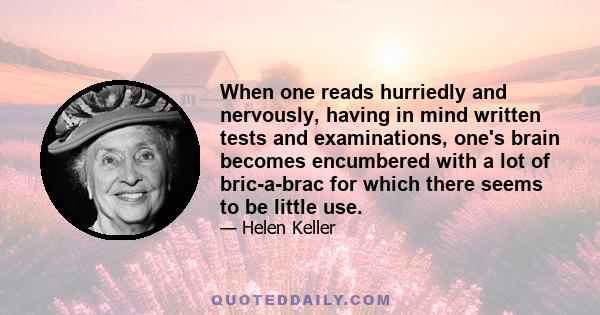 When one reads hurriedly and nervously, having in mind written tests and examinations, one's brain becomes encumbered with a lot of bric-a-brac for which there seems to be little use.