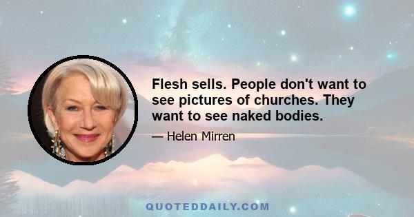 Flesh sells. People don't want to see pictures of churches. They want to see naked bodies.