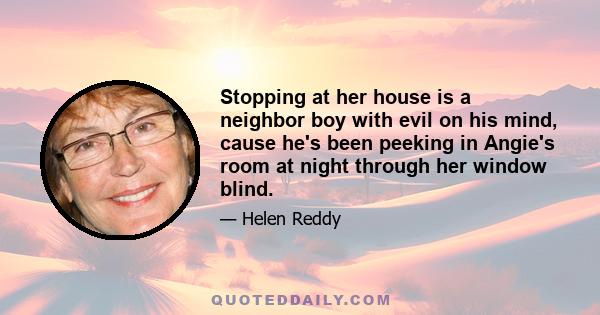 Stopping at her house is a neighbor boy with evil on his mind, cause he's been peeking in Angie's room at night through her window blind.