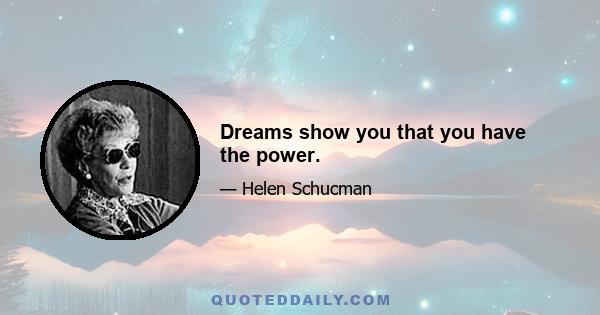 Dreams show you that you have the power.