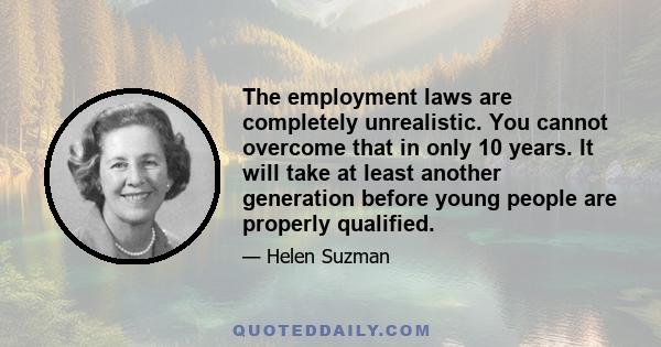 The employment laws are completely unrealistic. You cannot overcome that in only 10 years. It will take at least another generation before young people are properly qualified.