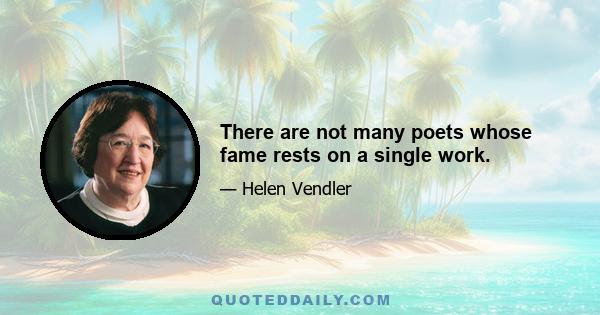 There are not many poets whose fame rests on a single work.