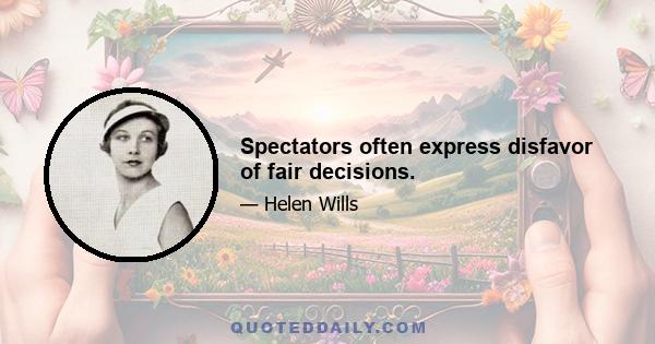 Spectators often express disfavor of fair decisions.